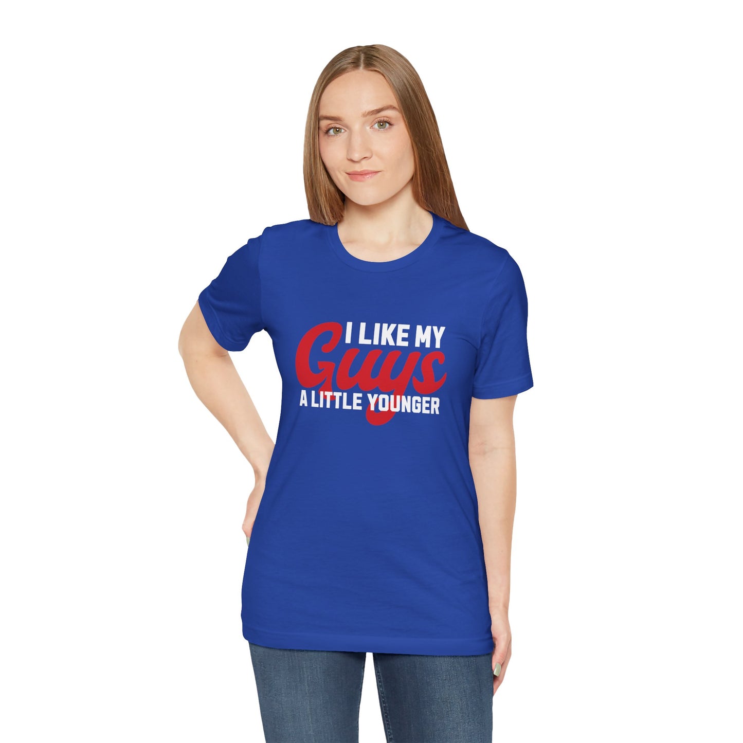 I Like My Guys A Little Younger - Unisex T-Shirt