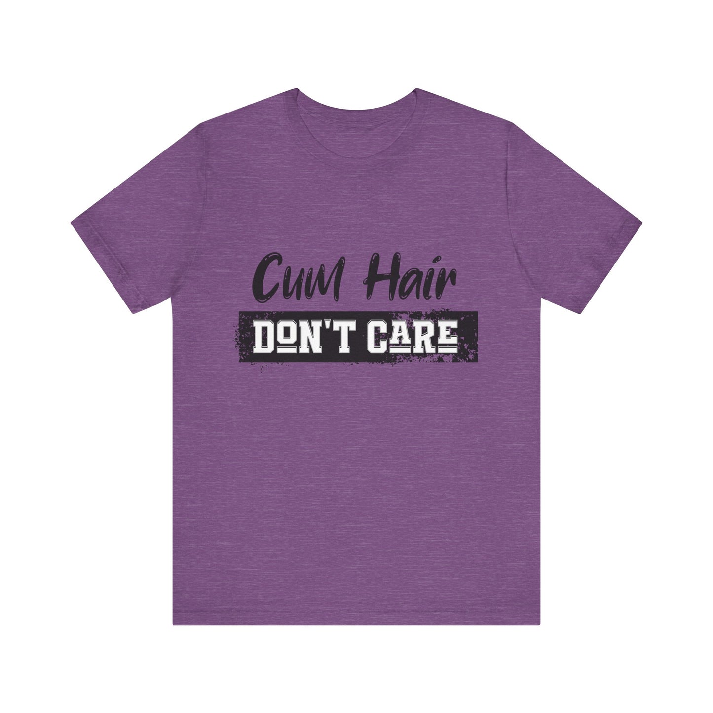 Cum Hair Don't Care - Unisex T-Shirt