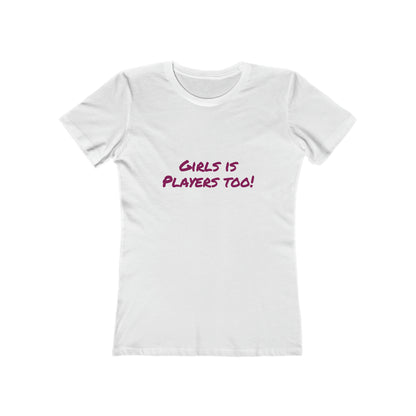 Girls is Players too! - Women's T-shirt