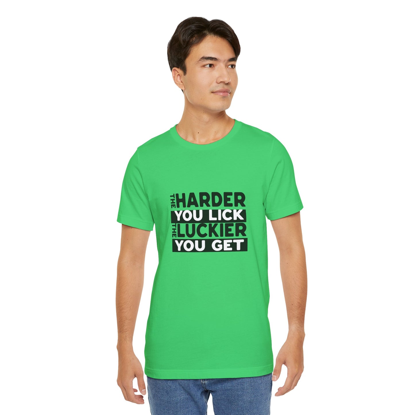 The Harder You Lick The Luckier You Get - Unisex T-Shirt