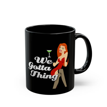 We Gotta Thing - Black Mug