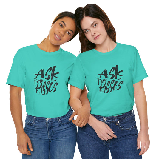 Ask for Kisses - Unisex T-Shirt