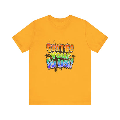 Can I Be Your Side Quest? - Unisex T-Shirt