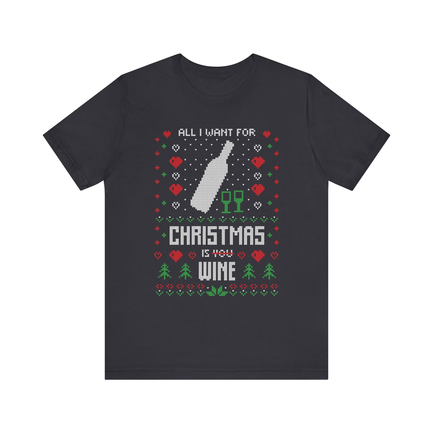 All I Want for Christmas is You (Wine) - Unisex T-Shirt