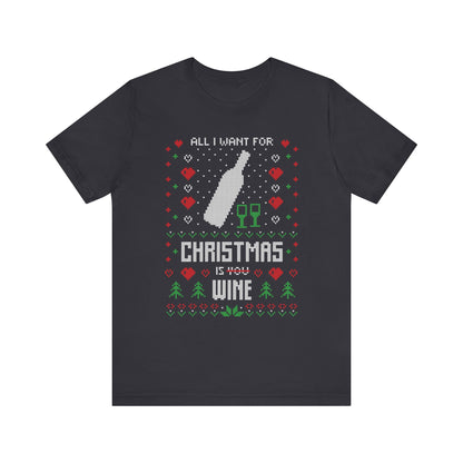 All I Want for Christmas is You (Wine) - Unisex T-Shirt