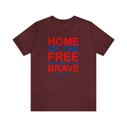 Home of the Free Because of the Brave - Unisex T-Shirt