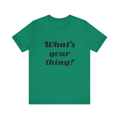 What's Your Thing? - Unisex T-Shirt