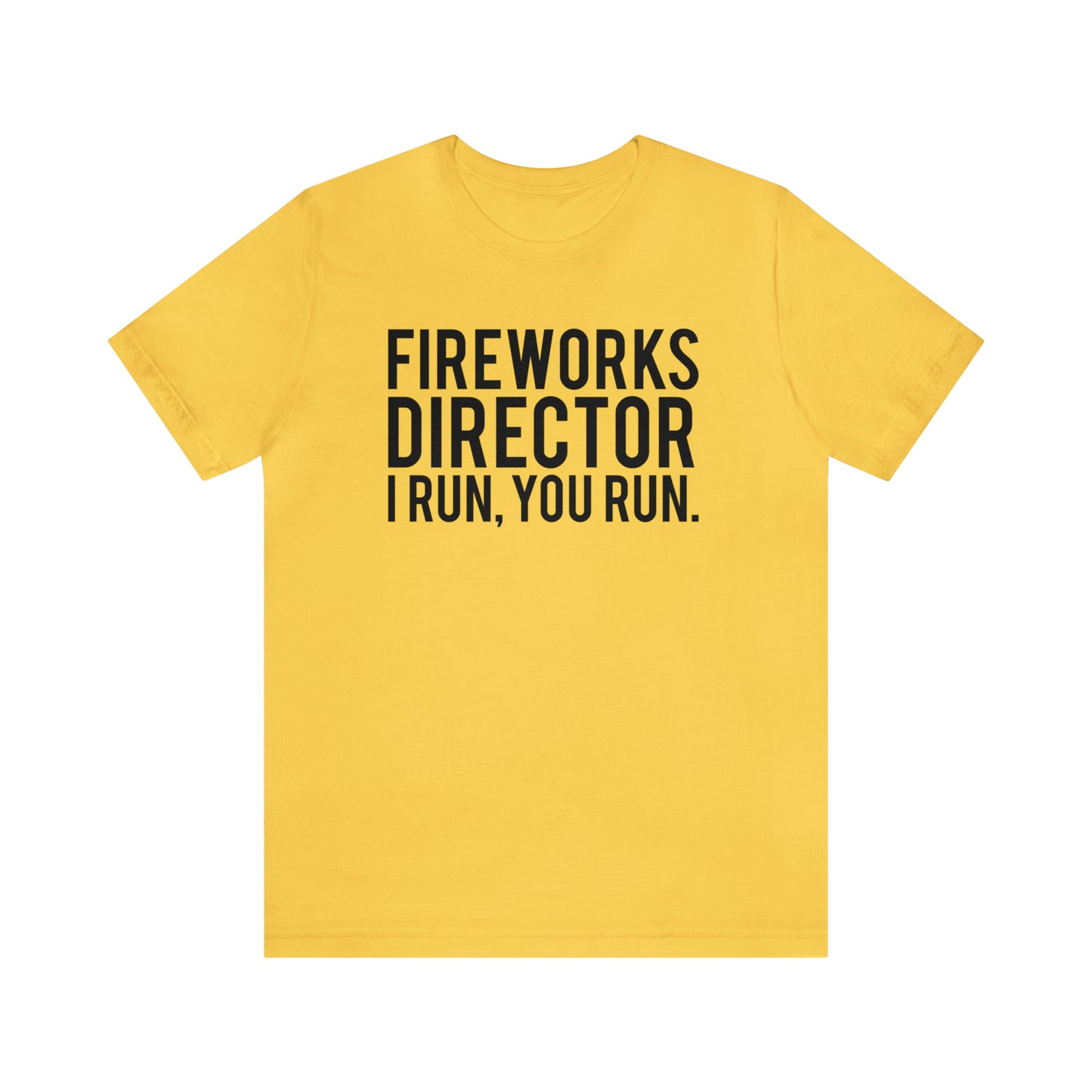 Fireworks Director I Run, You Run. - Unisex T-Shirt