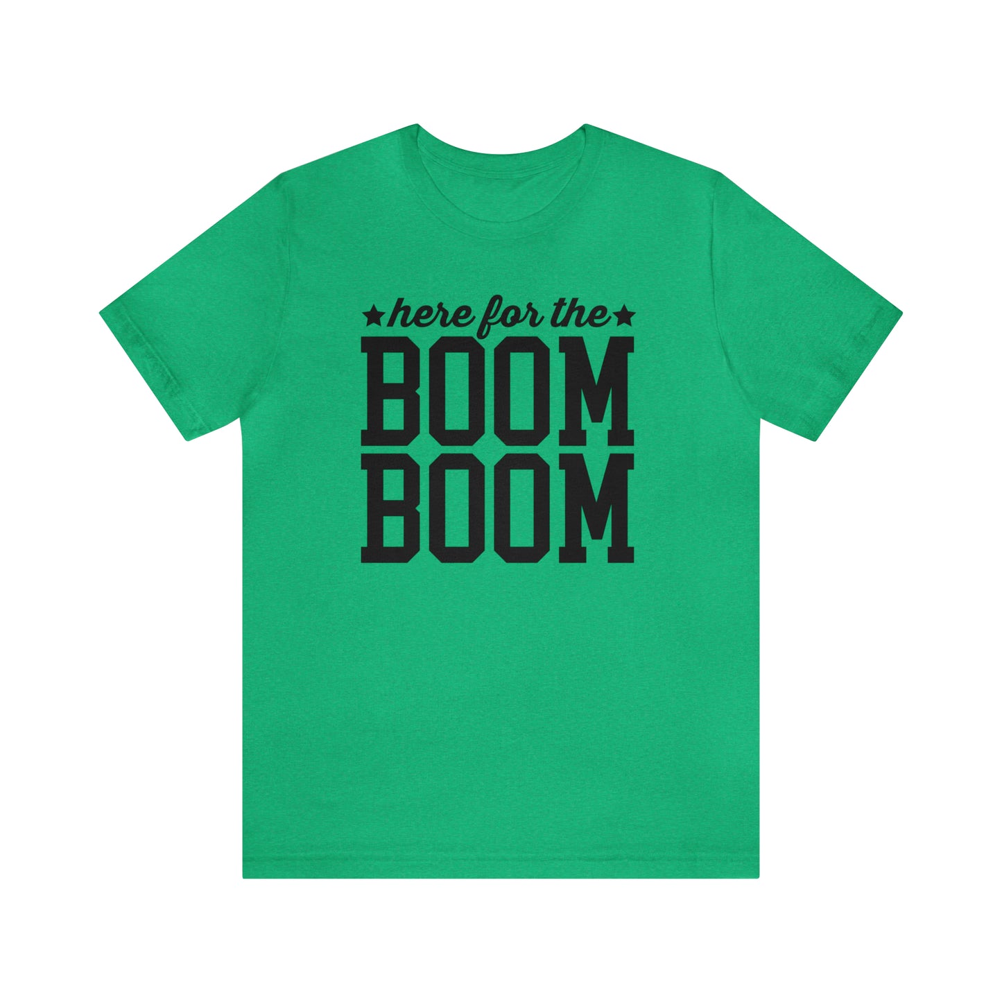 Here For The Boom Boom - Unisex T-Shirt