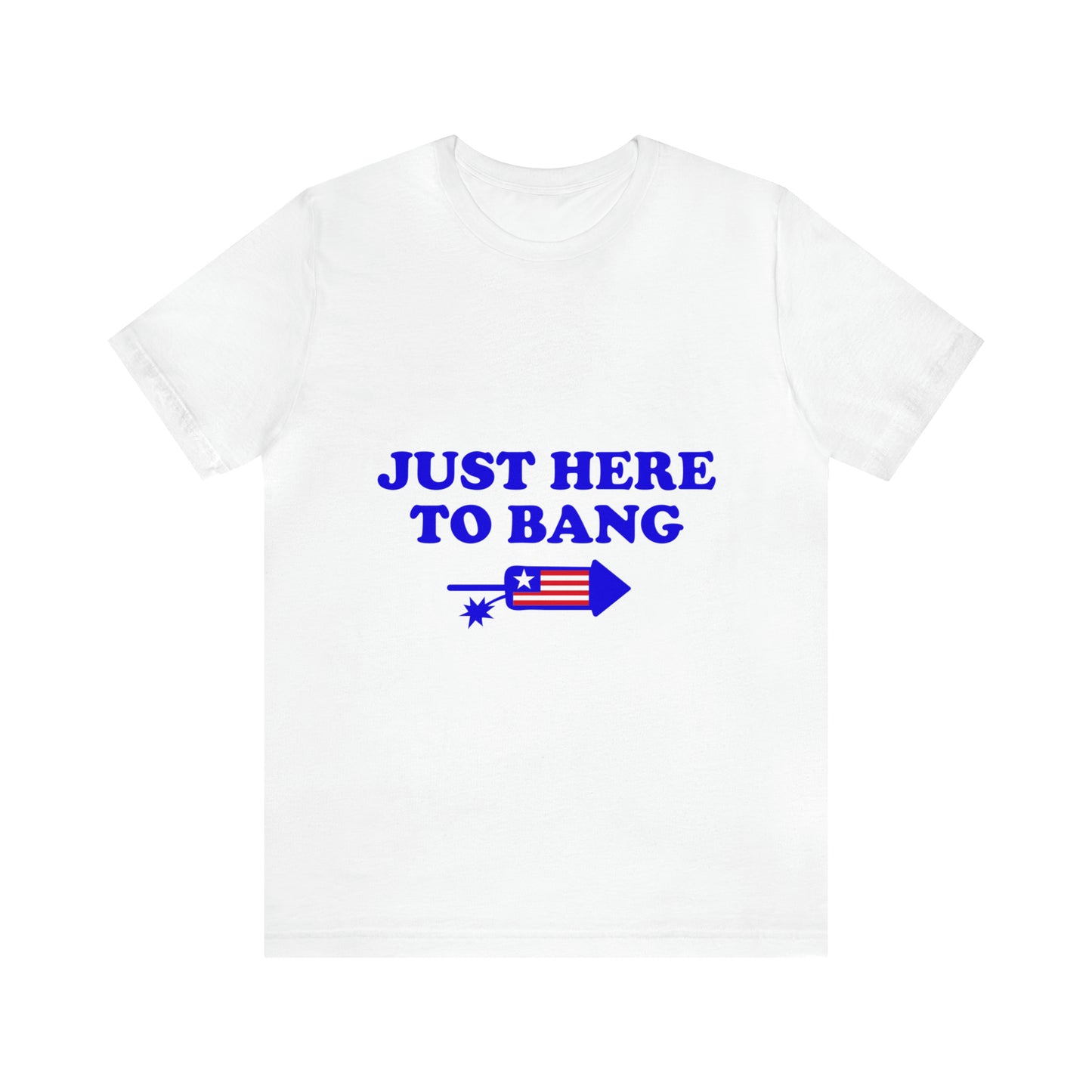 Just Here To Bang - Unisex T-Shirt