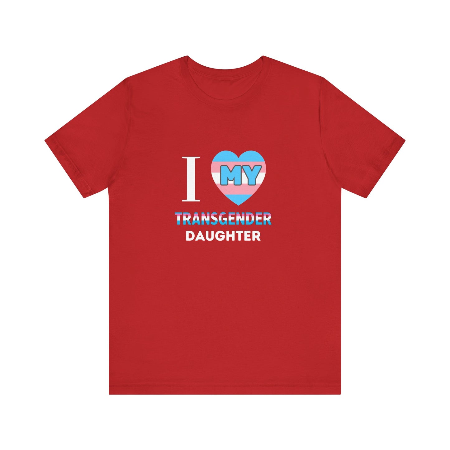 I Love my Transgender Daughter - Unisex T-Shirt