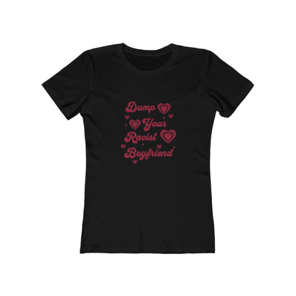 Dump Your Racist Boyfriend - Women's T-shirt