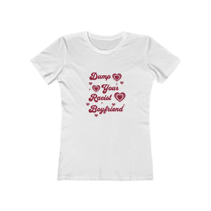 Dump Your Racist Boyfriend - Women's T-shirt
