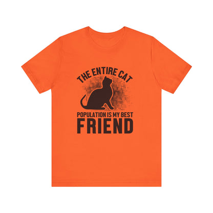 The Entire Cat Population Is My Best Friend - Unisex T-Shirt