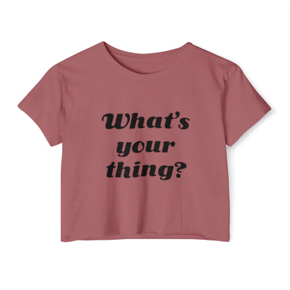 What's Your Thing - Women's Festival Crop Top