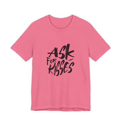 Ask for Kisses - Unisex T-Shirt