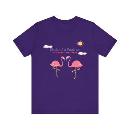 Birds of a Feather Get Naked Together - Unisex T-Shirt