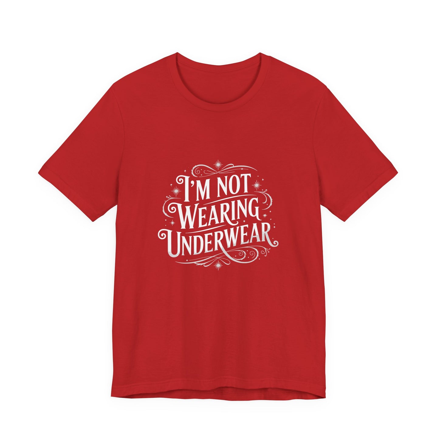 I'm Not Wearing Underwear - Unisex T-Shirt