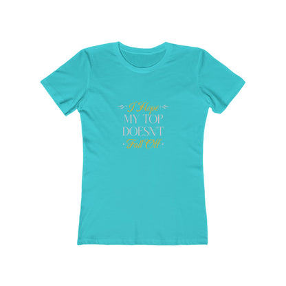 I Hope My Top Doesn't Fall Off - Women's T-shirt