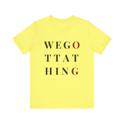 OG We Gotta Thing - Unisex T-Shirt