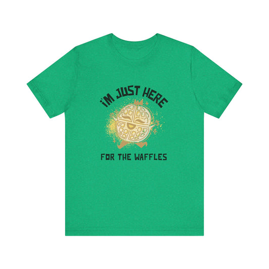 I'm Just Here for the Waffles - Unisex T-Shirt