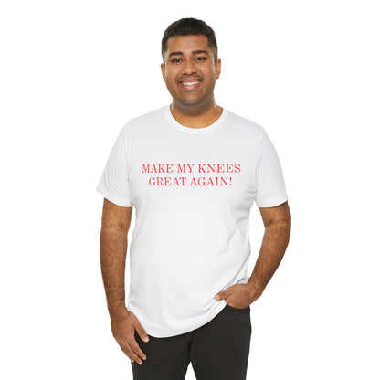 Make My Knees Great Again - Unisex T-Shirt
