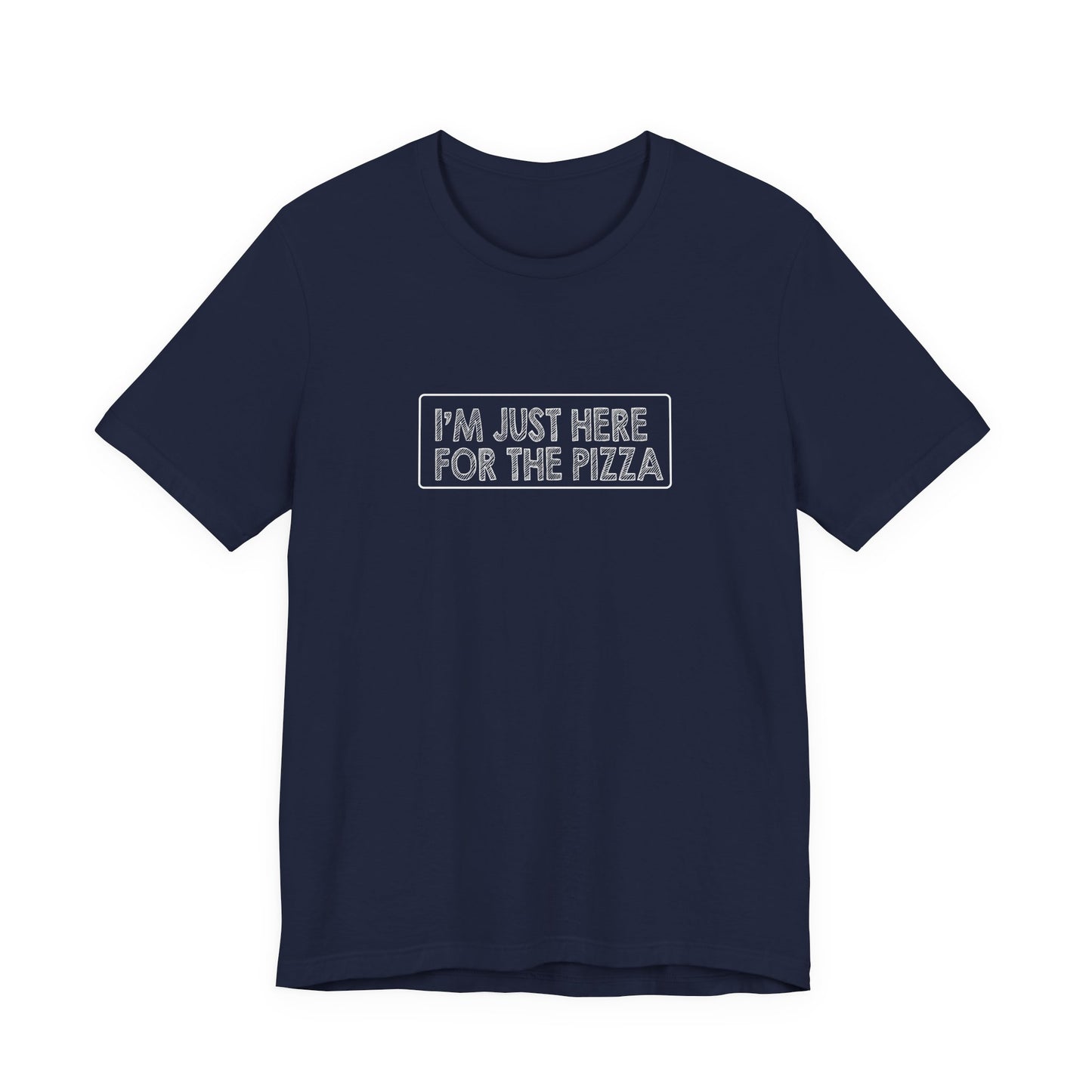 I'm Just Here For The Pizza - Unisex T-Shirt