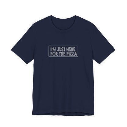 I'm Just Here For The Pizza - Unisex T-Shirt