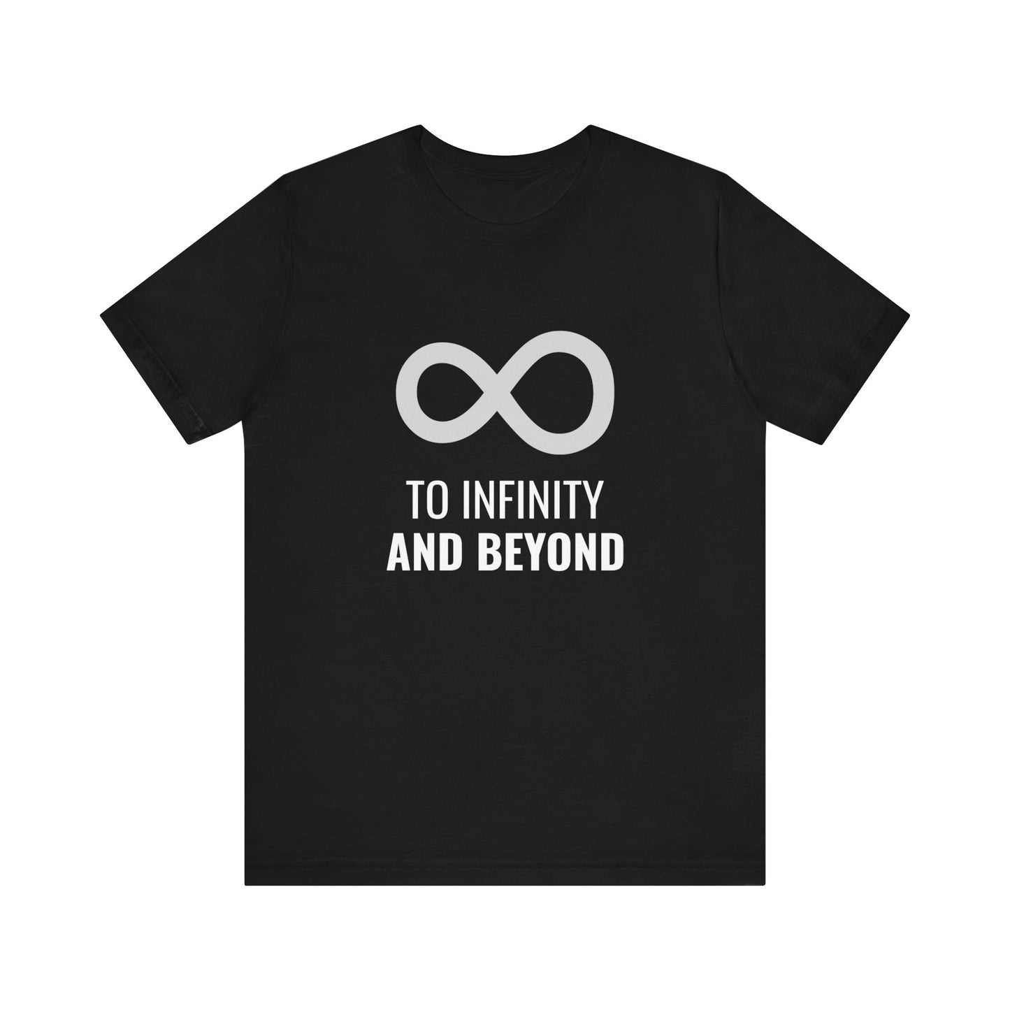 To Infinity and Beyond  - Unisex T-Shirt