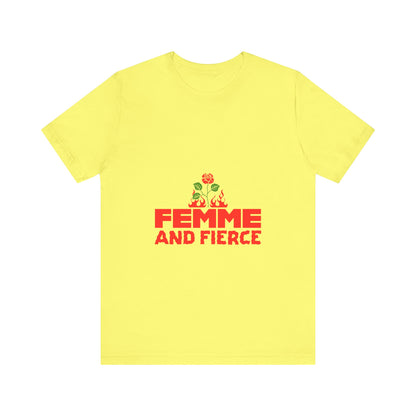 Femme and Fierce - Unisex T-Shirt