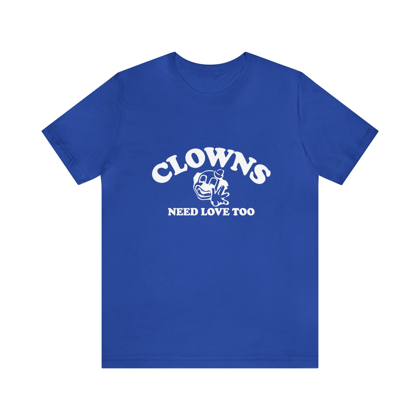 Clowns Need Love Too - Unisex T-Shirt