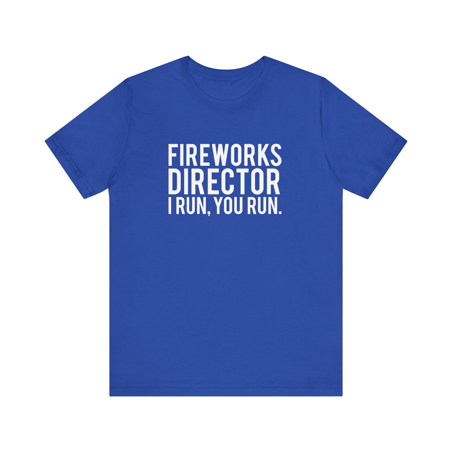 Fireworks Director I Run, You Run. - Unisex T-Shirt
