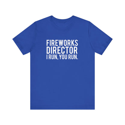 Fireworks Director I Run, You Run. - Unisex T-Shirt