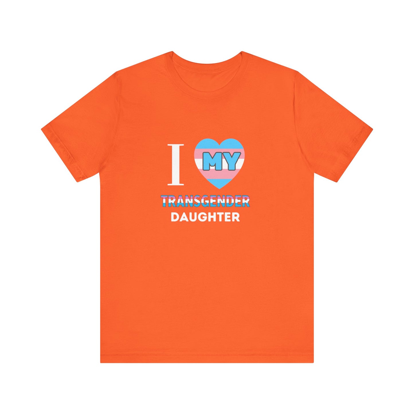 I Love my Transgender Daughter - Unisex T-Shirt