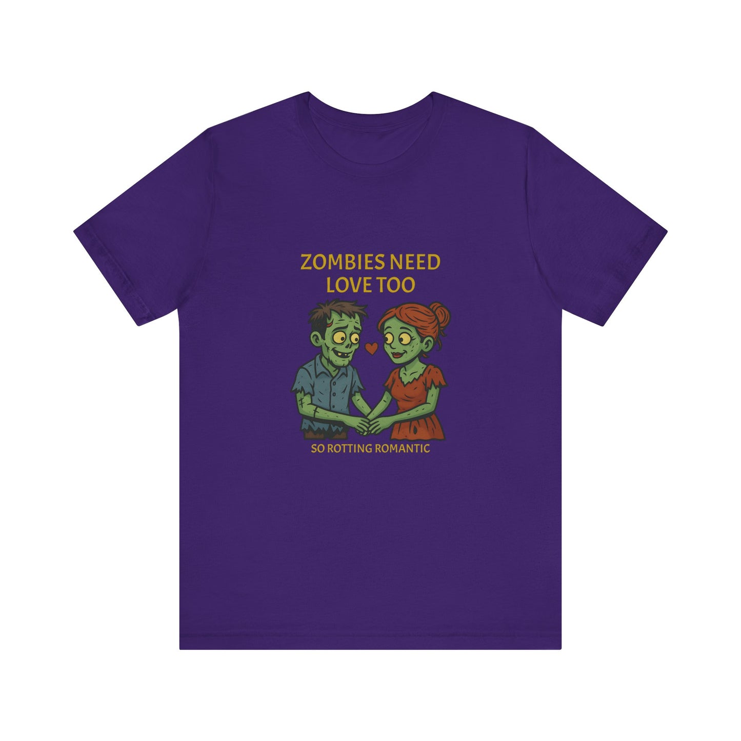 Zombies Need Love Too - Unisex T-Shirt