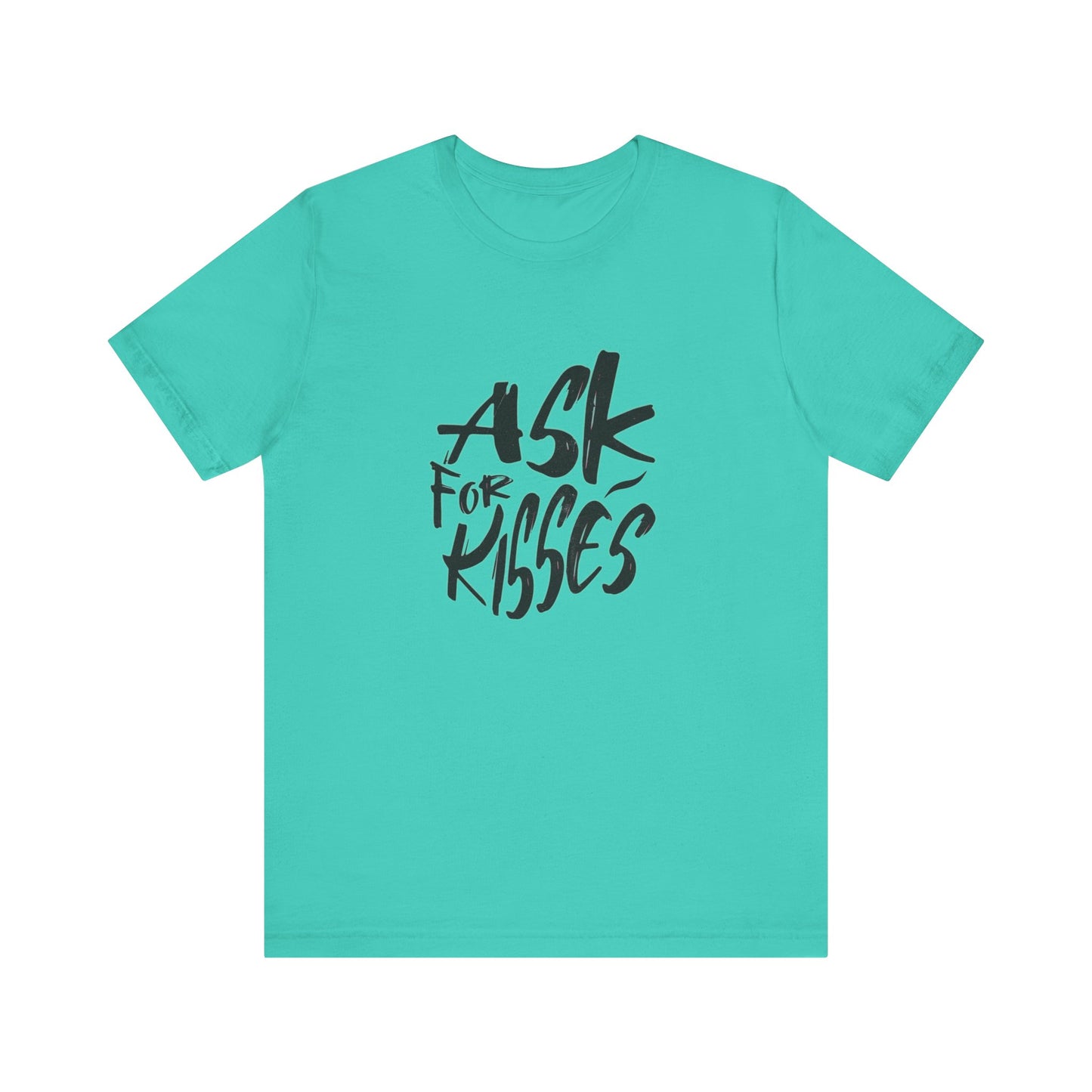 Ask for Kisses - Unisex T-Shirt