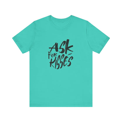 Ask for Kisses - Unisex T-Shirt