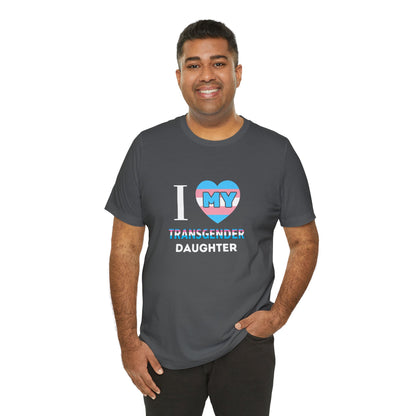 I Love my Transgender Daughter - Unisex T-Shirt