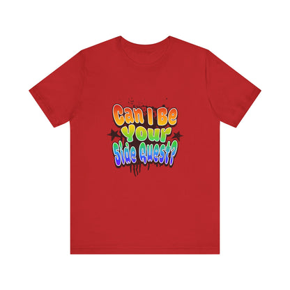 Can I Be Your Side Quest? - Unisex T-Shirt