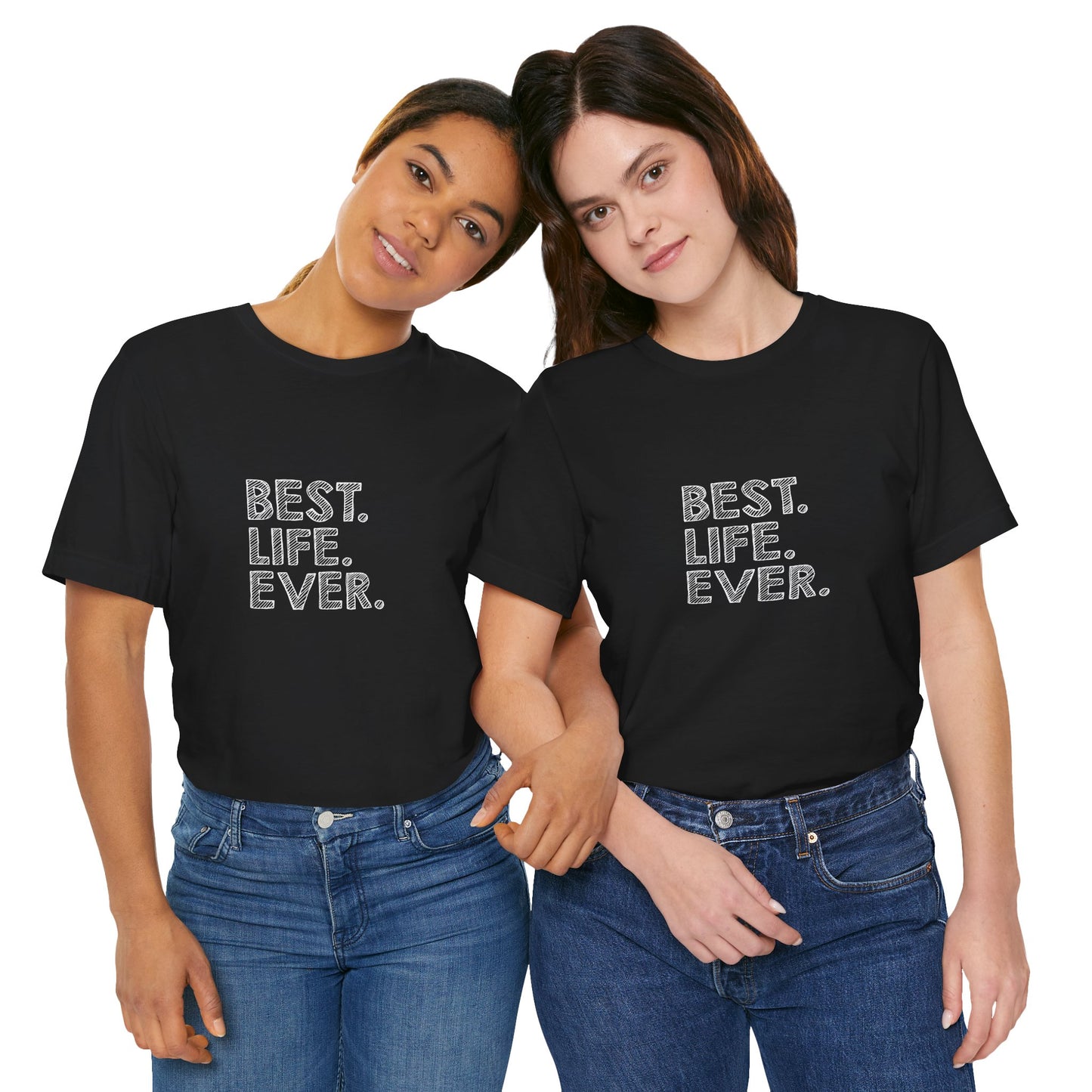 Best. Life. Ever. - Unisex T-Shirt