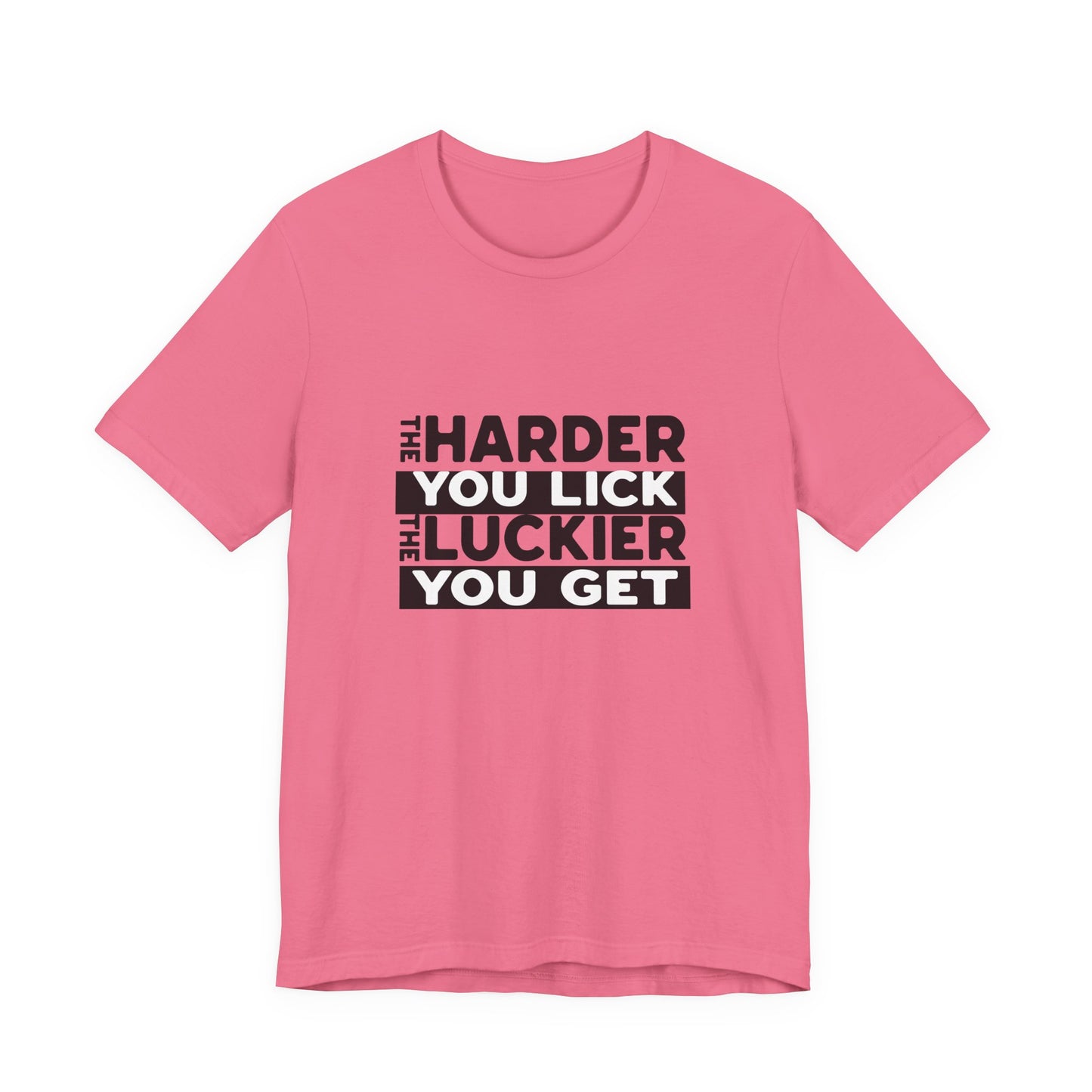 The Harder You Lick The Luckier You Get - Unisex T-Shirt