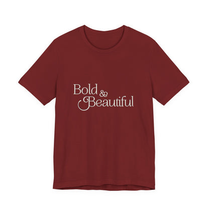 Bold & Beautiful  - Unisex T-Shirt