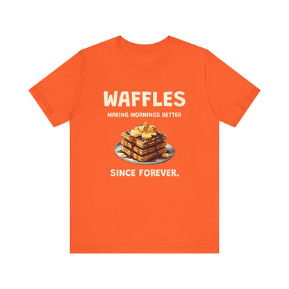 Waffles Making Mornings Better Since Forever - Unisex T-Shirt