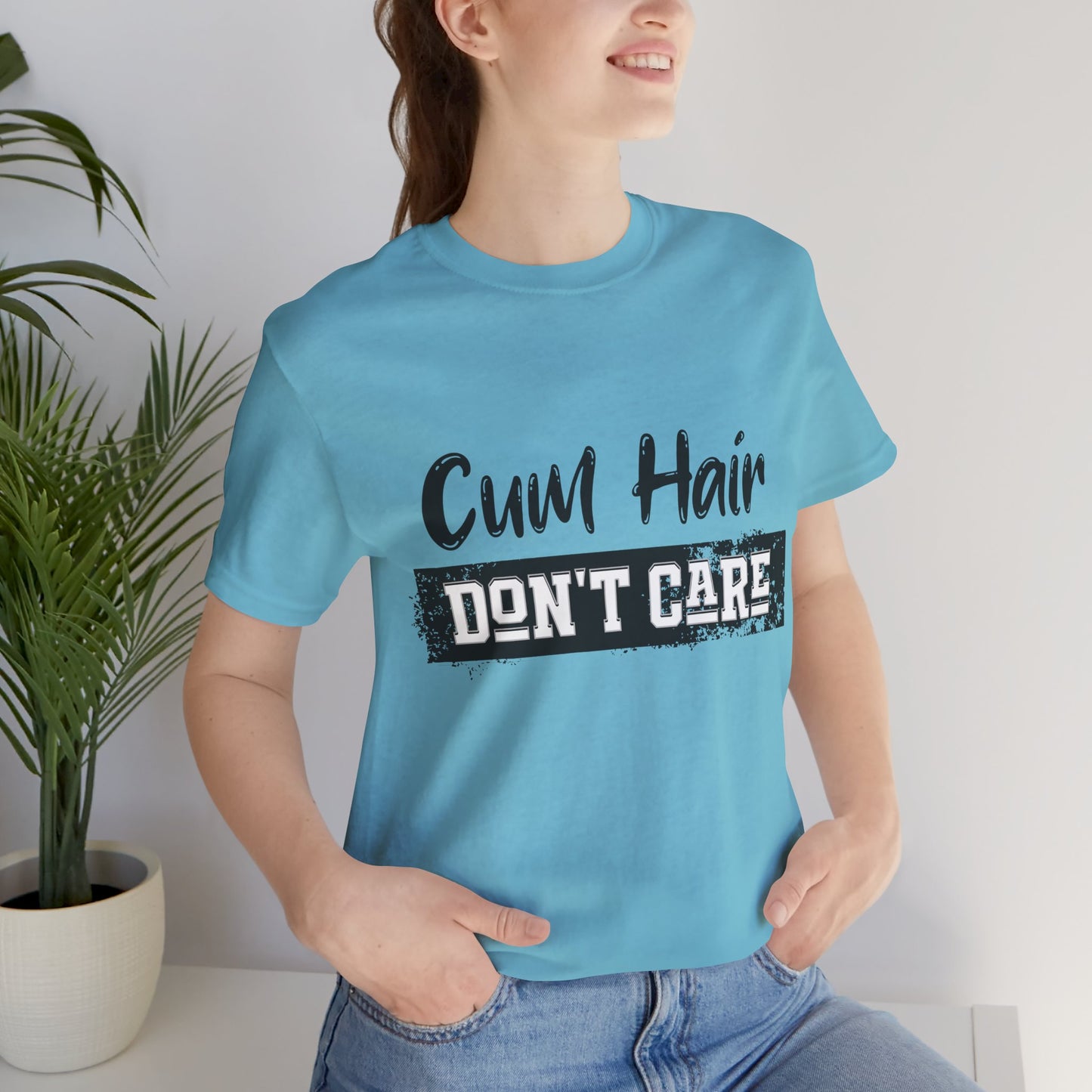 Cum Hair Don't Care - Unisex T-Shirt