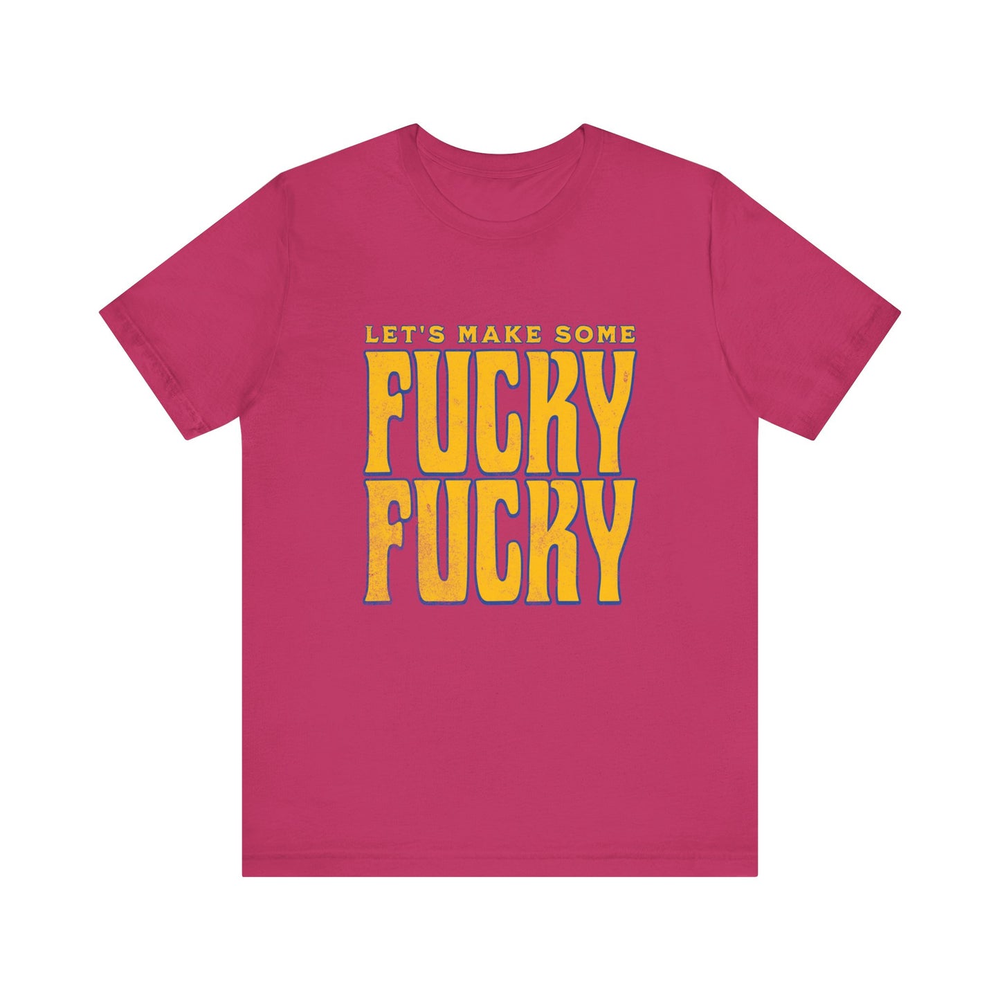 Let's Make Some Fucky Fucky - Unisex T-Shirt