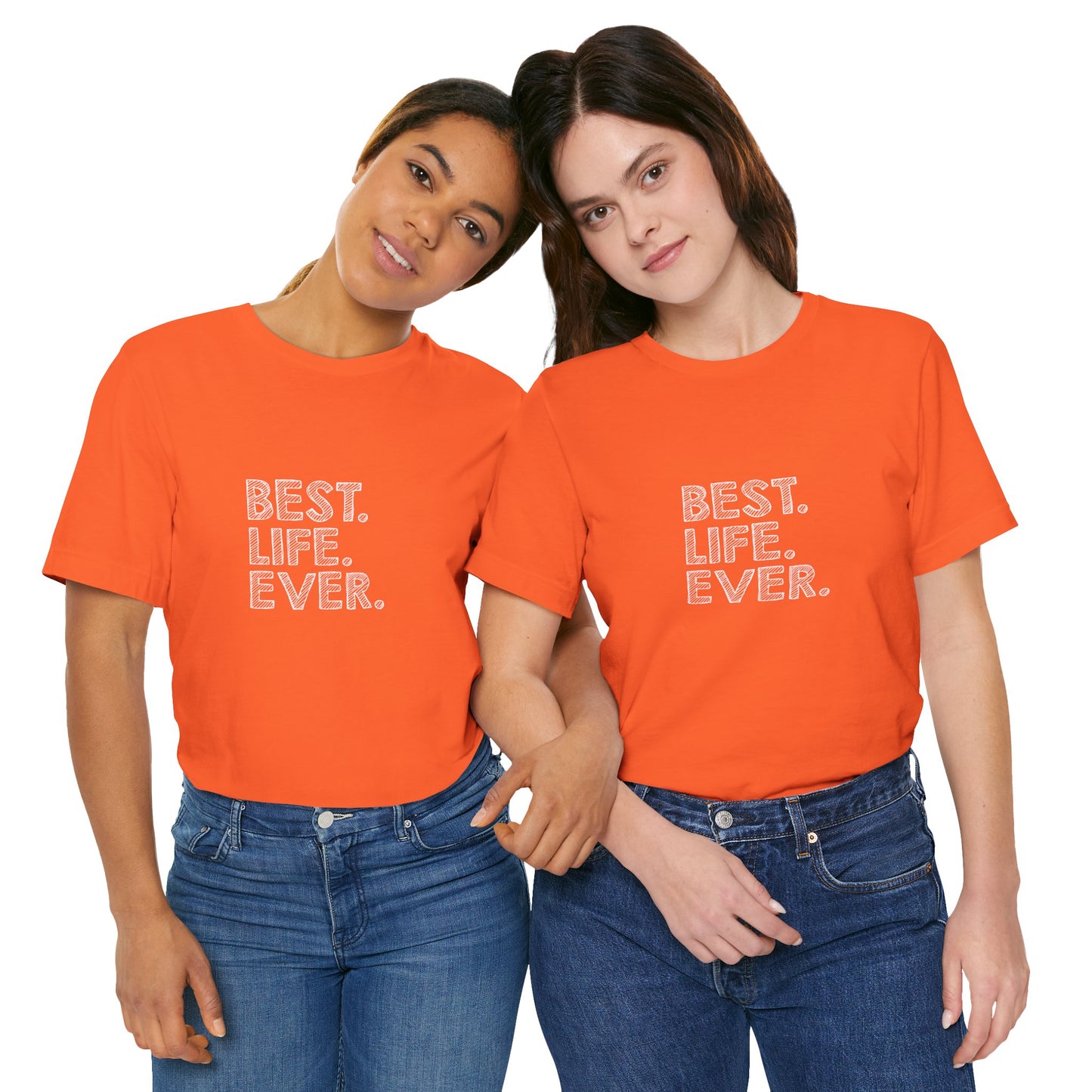 Best. Life. Ever. - Unisex T-Shirt