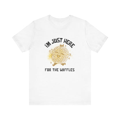 I'm Just Here for the Waffles - Unisex T-Shirt