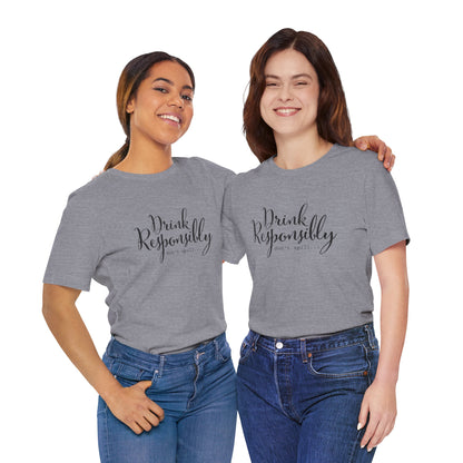 Drink Responsibly, Don't Spill - Unisex T-Shirt
