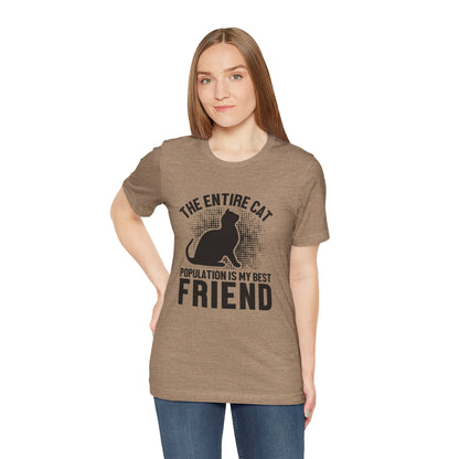 The Entire Cat Population Is My Best Friend - Unisex T-Shirt