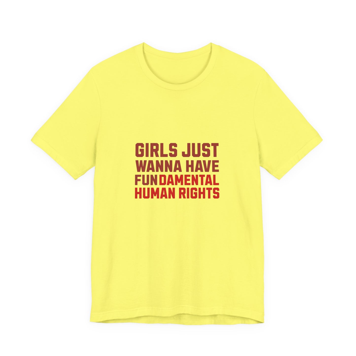 Girls Just Wanna Have Fundamental Human Rights - Unisex T-Shirt